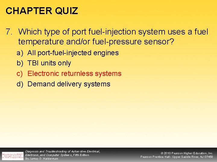 CHAPTER QUIZ 7. Which type of port fuel-injection system uses a fuel temperature and/or