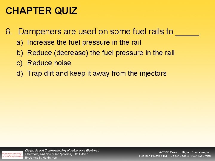 CHAPTER QUIZ 8. Dampeners are used on some fuel rails to _____. a) b)