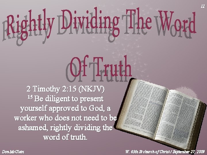 12 2 Timothy 2: 15 (NKJV) 15 Be diligent to present yourself approved to