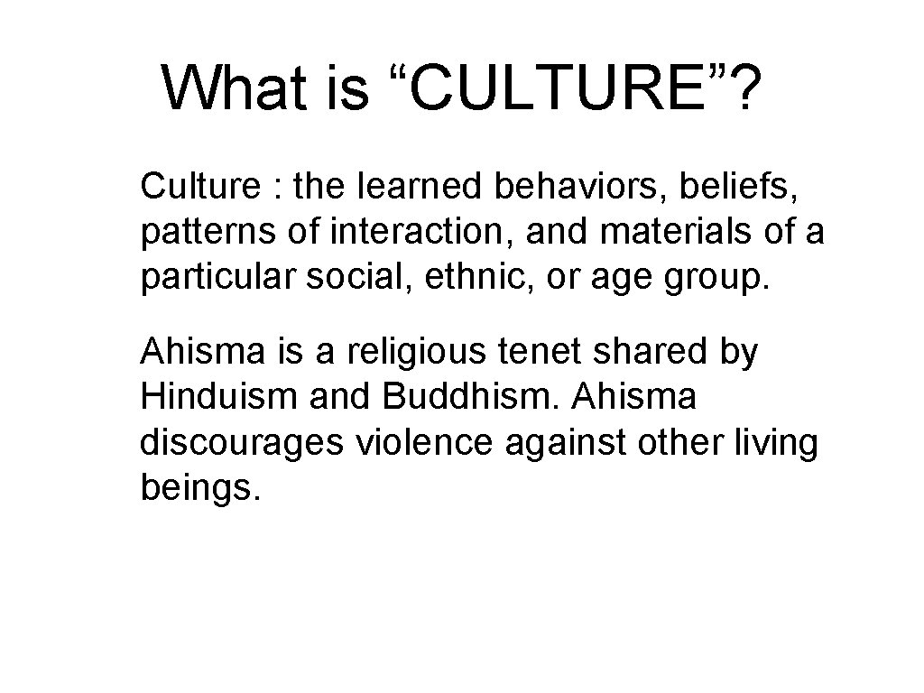 What is “CULTURE”? • Culture : the learned behaviors, beliefs, patterns of interaction, and