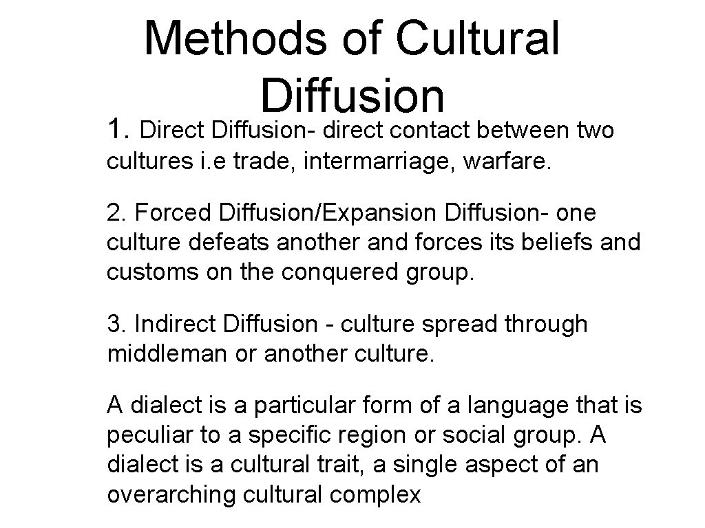 Methods of Cultural Diffusion • 1. Direct Diffusion- direct contact between two cultures i.