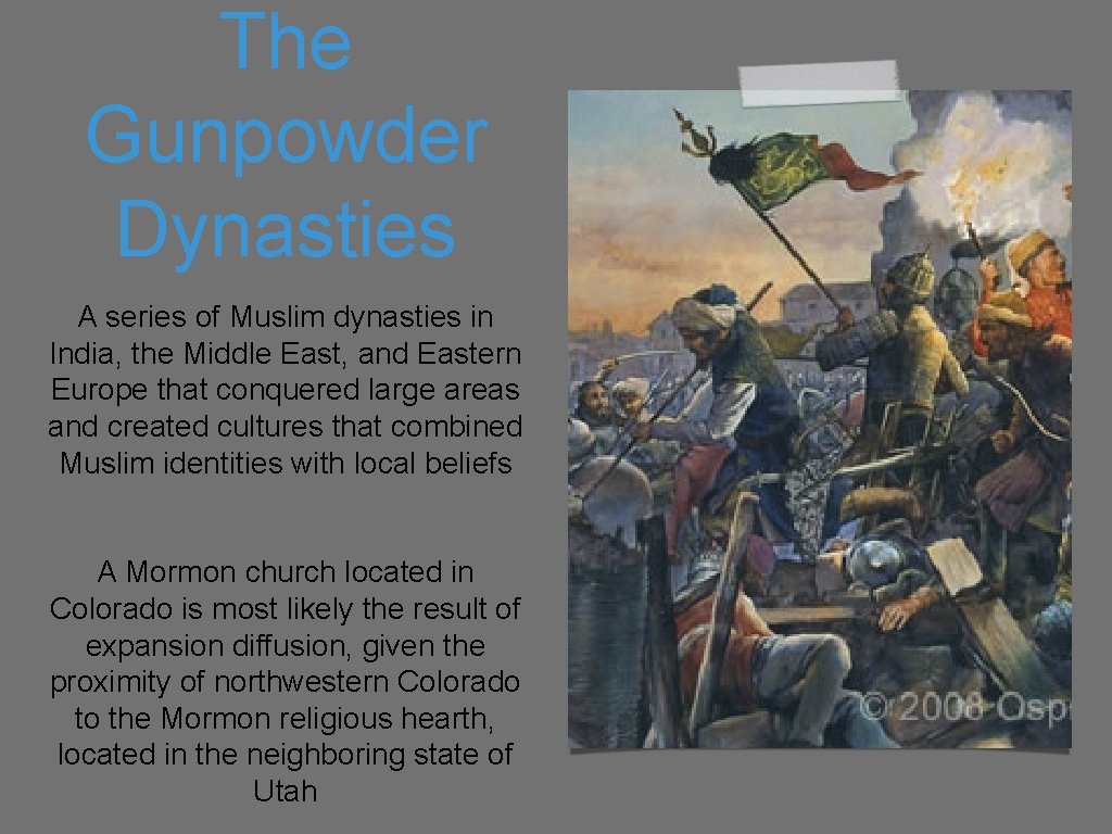 The Gunpowder Dynasties A series of Muslim dynasties in India, the Middle East, and