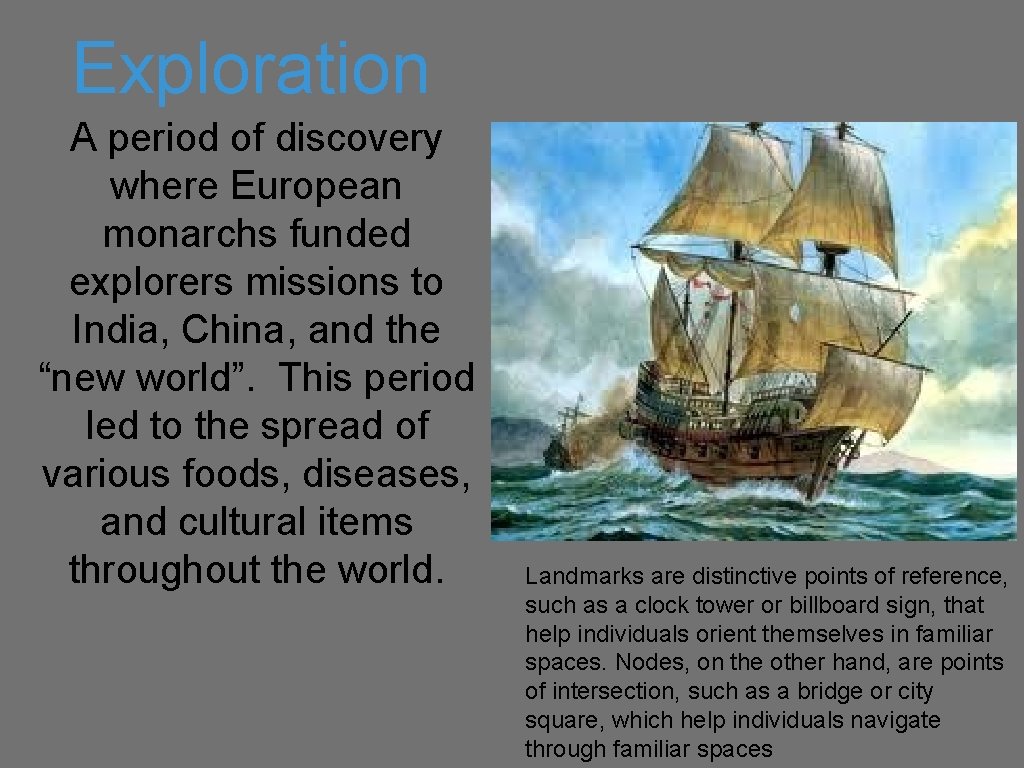 Exploration A period of discovery where European monarchs funded explorers missions to India, China,