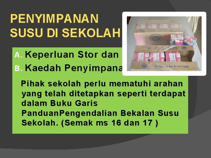 PENYIMPANAN SUSU DI SEKOLAH A. Keperluan Stor dan B. Kaedah Penyimpanan Pihak sekolah perlu