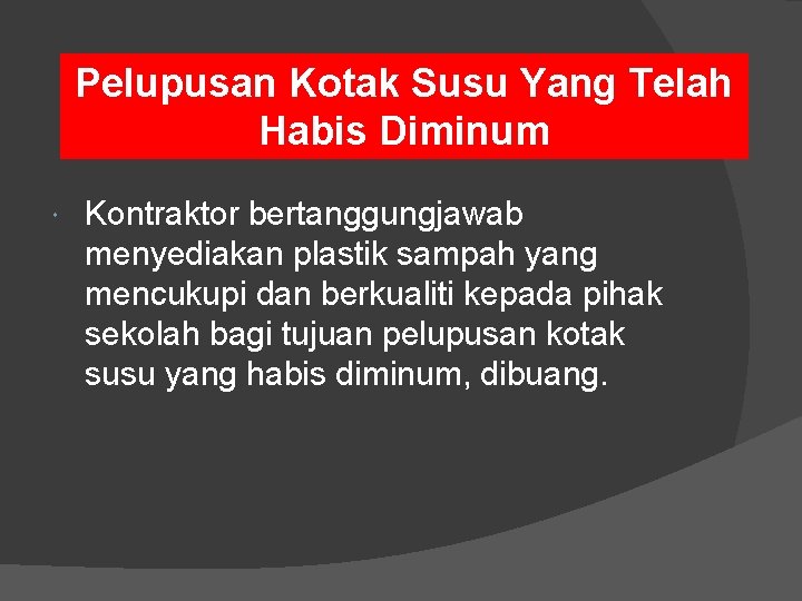 Pelupusan Kotak Susu Yang Telah Habis Diminum Kontraktor bertanggungjawab menyediakan plastik sampah yang mencukupi