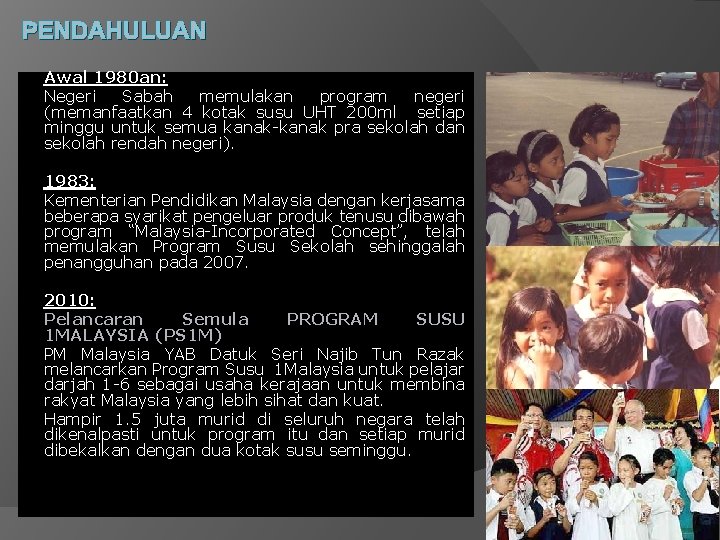 PENDAHULUAN Awal 1980 an: Negeri Sabah memulakan program negeri (memanfaatkan 4 kotak susu UHT