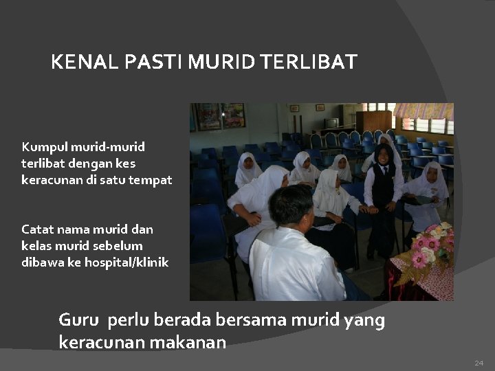 KENAL PASTI MURID TERLIBAT Kumpul murid-murid terlibat dengan kes keracunan di satu tempat Catat