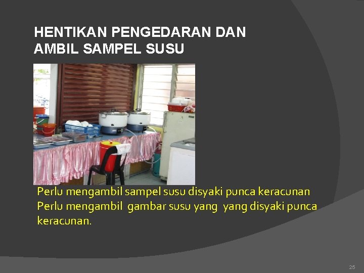 HENTIKAN PENGEDARAN DAN AMBIL SAMPEL SUSU Perlu mengambil sampel susu disyaki punca keracunan Perlu