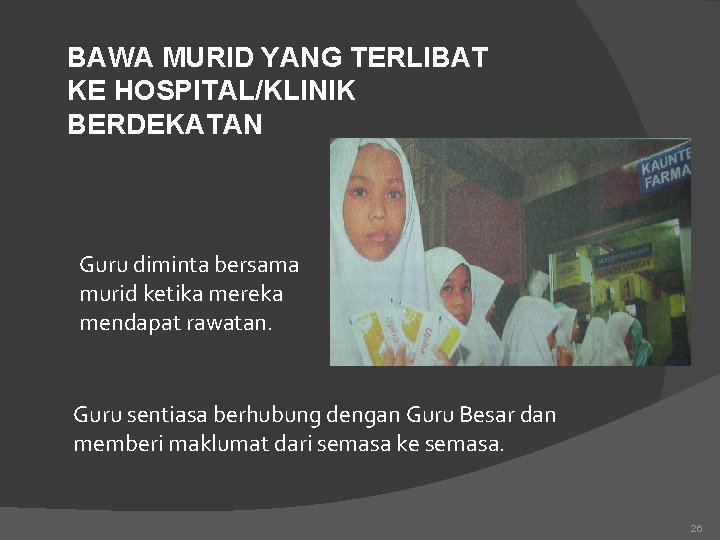 BAWA MURID YANG TERLIBAT KE HOSPITAL/KLINIK BERDEKATAN Guru diminta bersama murid ketika mereka mendapat