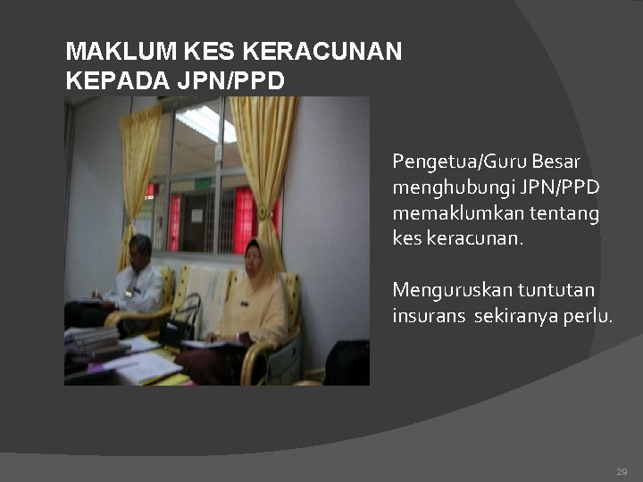 MAKLUM KES KERACUNAN KEPADA JPN/PPD Pengetua/Guru Besar menghubungi JPN/PPD memaklumkan tentang kes keracunan. Menguruskan