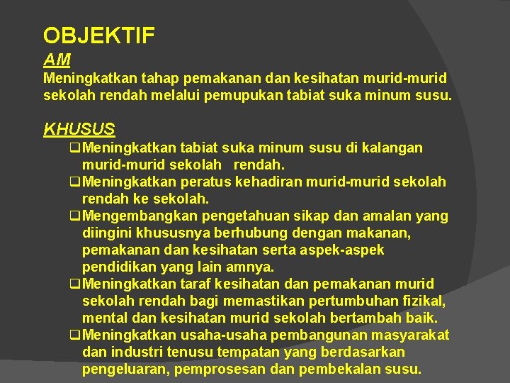 OBJEKTIF AM Meningkatkan tahap pemakanan dan kesihatan murid-murid sekolah rendah melalui pemupukan tabiat suka