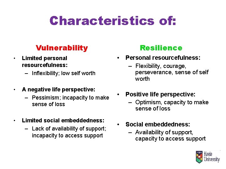 Characteristics of: Vulnerability • Limited personal resourcefulness: – Inflexibility; low self worth • A