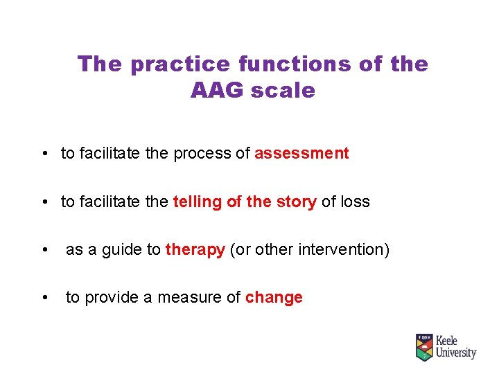 The practice functions of the AAG scale • to facilitate the process of assessment