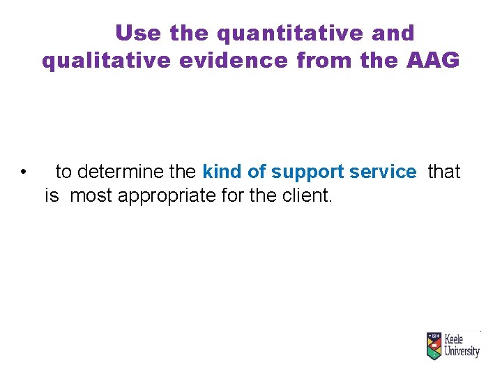 Use the quantitative and qualitative evidence from the AAG • to determine the kind
