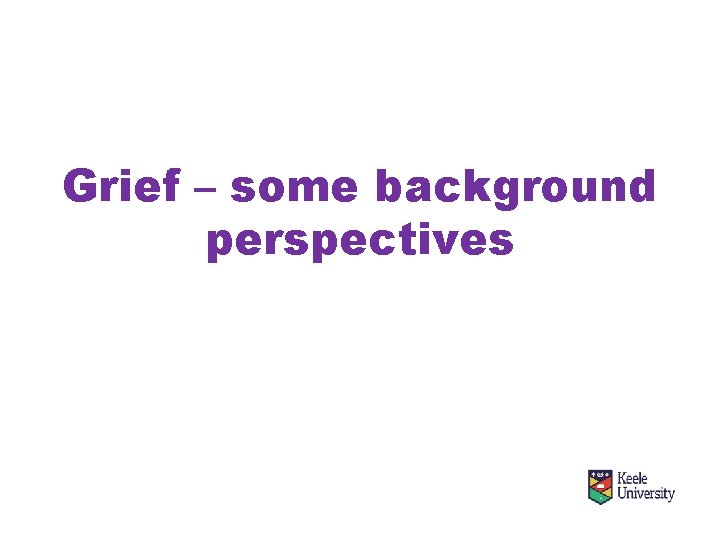 Grief – some background perspectives 