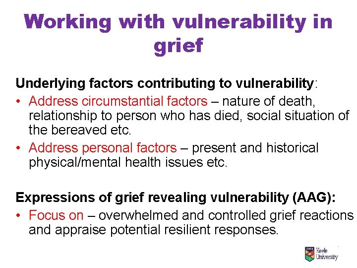 Working with vulnerability in grief Underlying factors contributing to vulnerability: • Address circumstantial factors