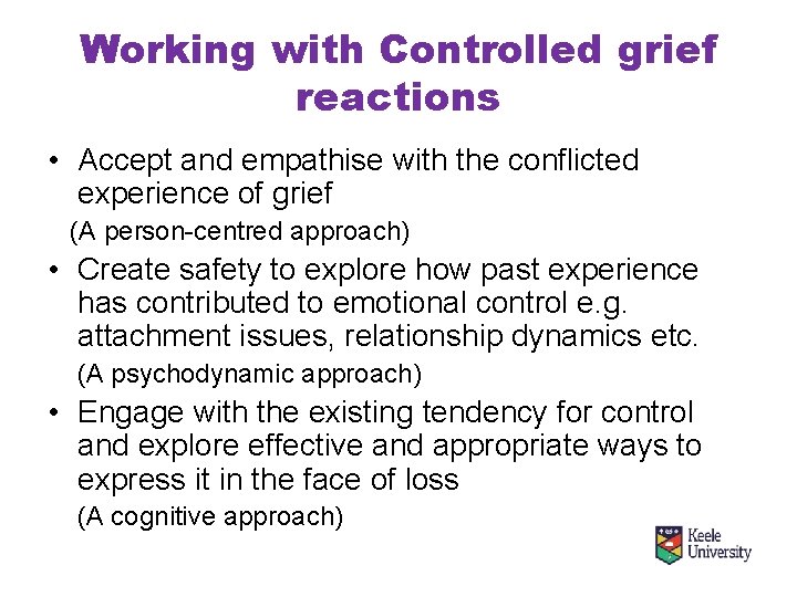 Working with Controlled grief reactions • Accept and empathise with the conflicted experience of