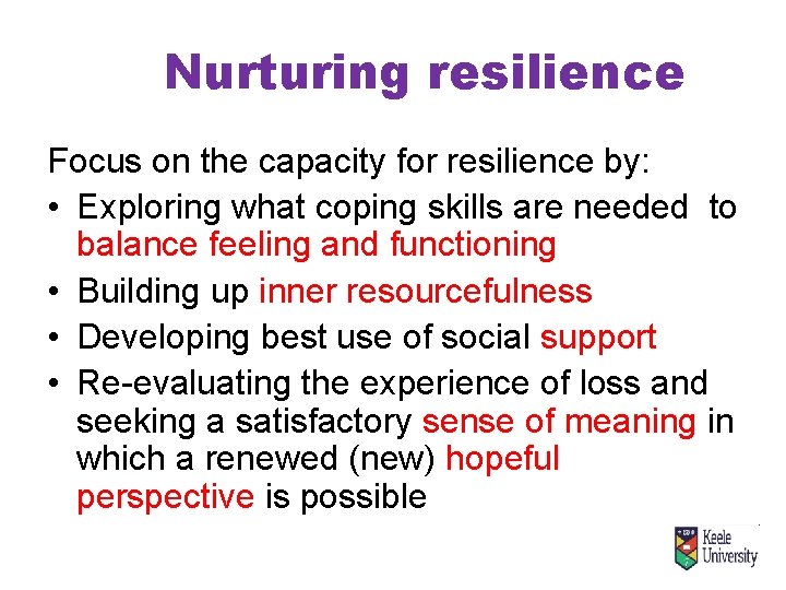 Nurturing resilience Focus on the capacity for resilience by: • Exploring what coping skills