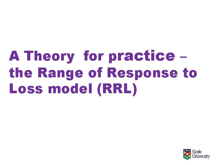 A Theory for practice – the Range of Response to Loss model (RRL) 