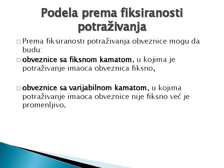 Podela prema fiksiranosti potraživanja � Prema fiksiranosti potraživanja obveznice mogu da budu: � obveznice