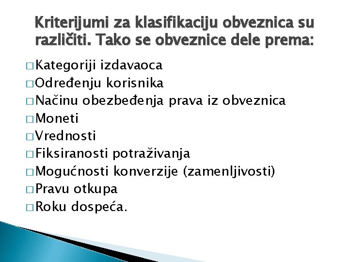 Kriterijumi za klasifikaciju obveznica su različiti. Tako se obveznice dele prema: � Kategoriji izdavaoca