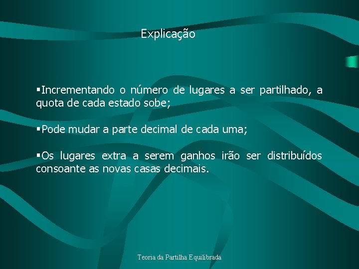 Explicação §Incrementando o número de lugares a ser partilhado, a quota de cada estado