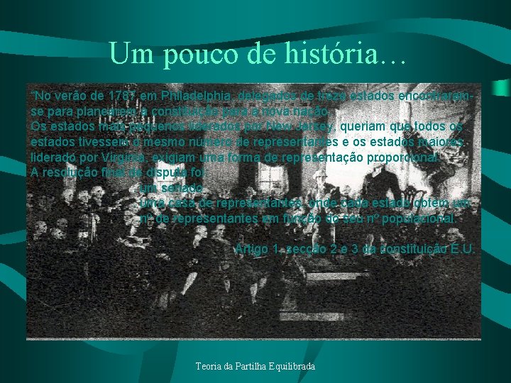 Um pouco de história… “No verão de 1787 em Philadelphia, delegados de treze estados