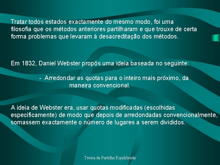 Tratar todos estados exactamente do mesmo modo, foi uma filosofia que os métodos anteriores