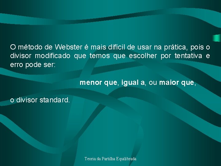 O método de Webster é mais difícil de usar na prática, pois o divisor