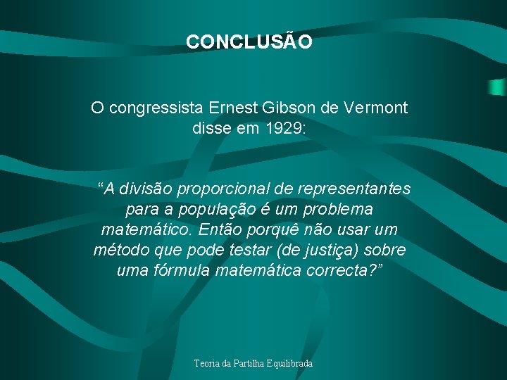 CONCLUSÃO O congressista Ernest Gibson de Vermont disse em 1929: “A divisão proporcional de