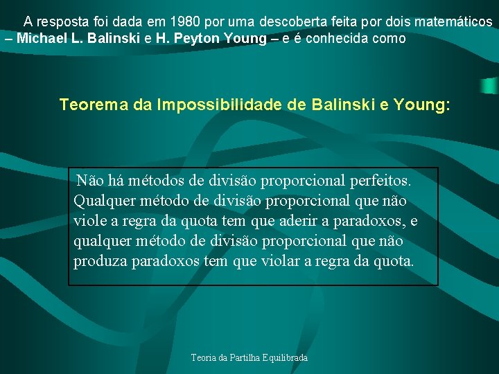 A resposta foi dada em 1980 por uma descoberta feita por dois matemáticos –