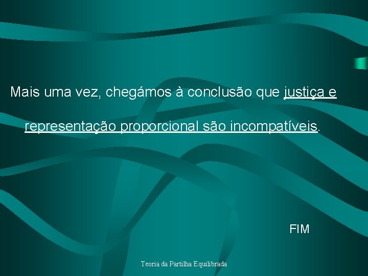 Mais uma vez, chegámos à conclusão que justiça e representação proporcional são incompatíveis. FIM
