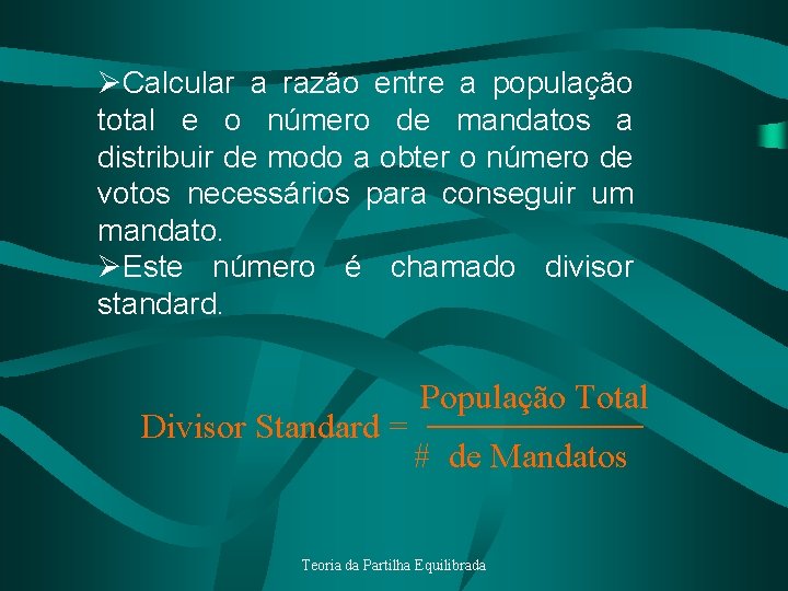 ØCalcular a razão entre a população total e o número de mandatos a distribuir