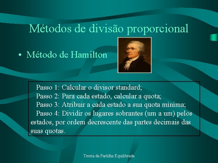 Métodos de divisão proporcional • Método de Hamilton Passo 1: Calcular o divisor standard;