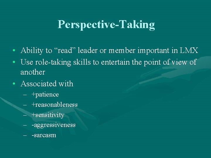 Perspective-Taking • Ability to “read” leader or member important in LMX • Use role-taking