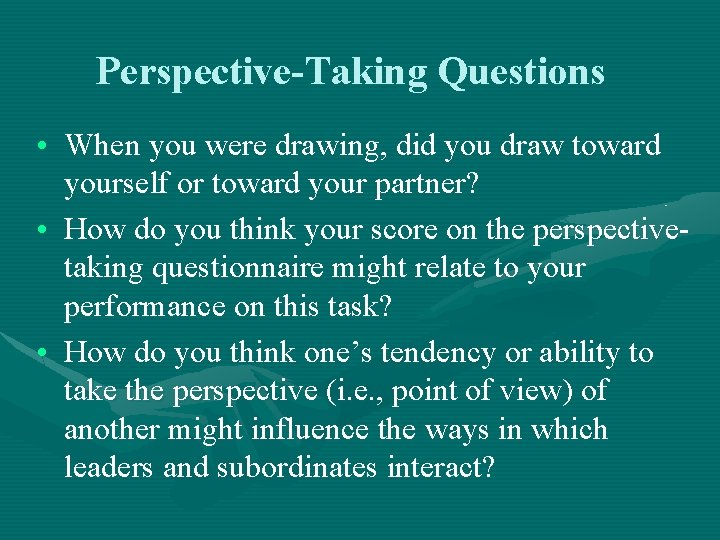 Perspective-Taking Questions • When you were drawing, did you draw toward yourself or toward