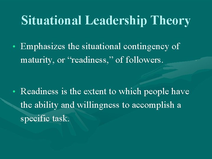 Situational Leadership Theory • Emphasizes the situational contingency of maturity, or “readiness, ” of