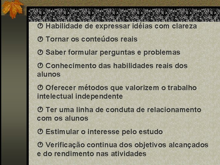  Habilidade de expressar idéias com clareza Tornar os conteúdos reais Saber formular perguntas