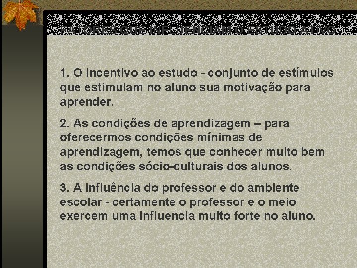 FATORES QUE INFLUENCIAM O ESTUDO ATIVO 1. O incentivo ao estudo - conjunto de