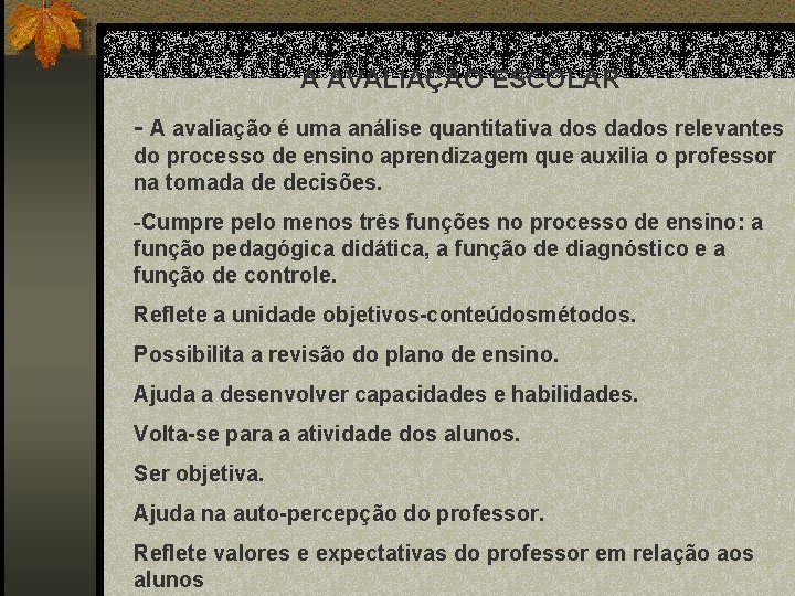 A AVALIAÇÃO ESCOLAR - A avaliação é uma análise quantitativa dos dados relevantes do