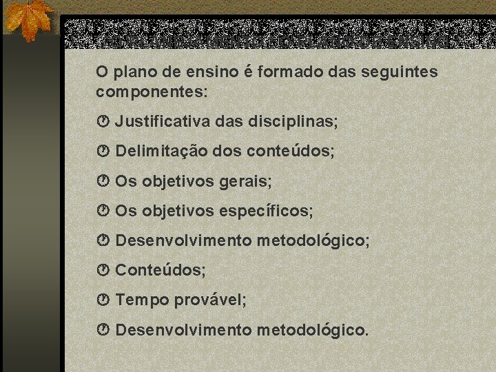 O PLANEJAMENTO : O PLANO DE ENSINO: O plano de ensino é formado das