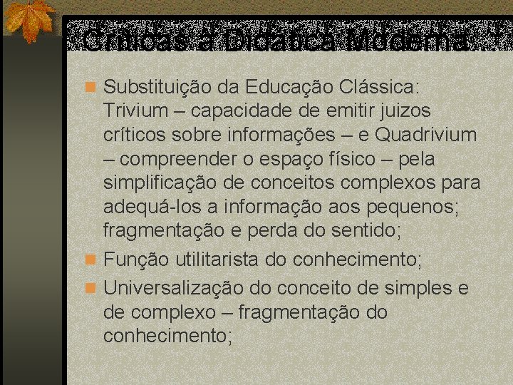 Críticas à Didática Moderna… n Substituição da Educação Clássica: Trivium – capacidade de emitir