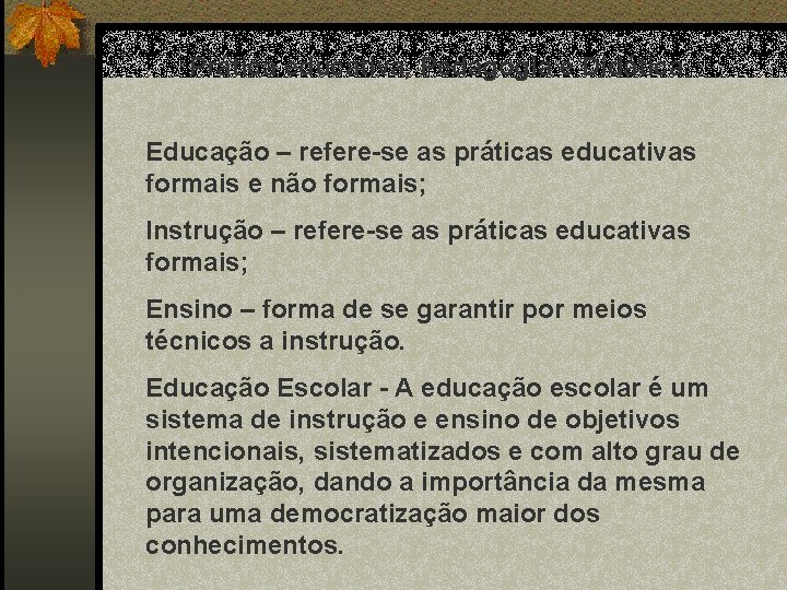 Prática educativa, Pedagogia e Didática Educação – refere-se as práticas educativas formais e não