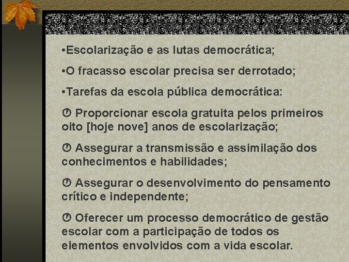 DIDÁTICA E A DEMOCRATIZAÇÃO DO ENSINO • Escolarização e as lutas democrática; • O