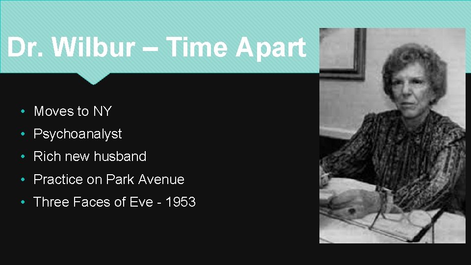 Dr. Wilbur – Time Apart • Moves to NY • Psychoanalyst • Rich new