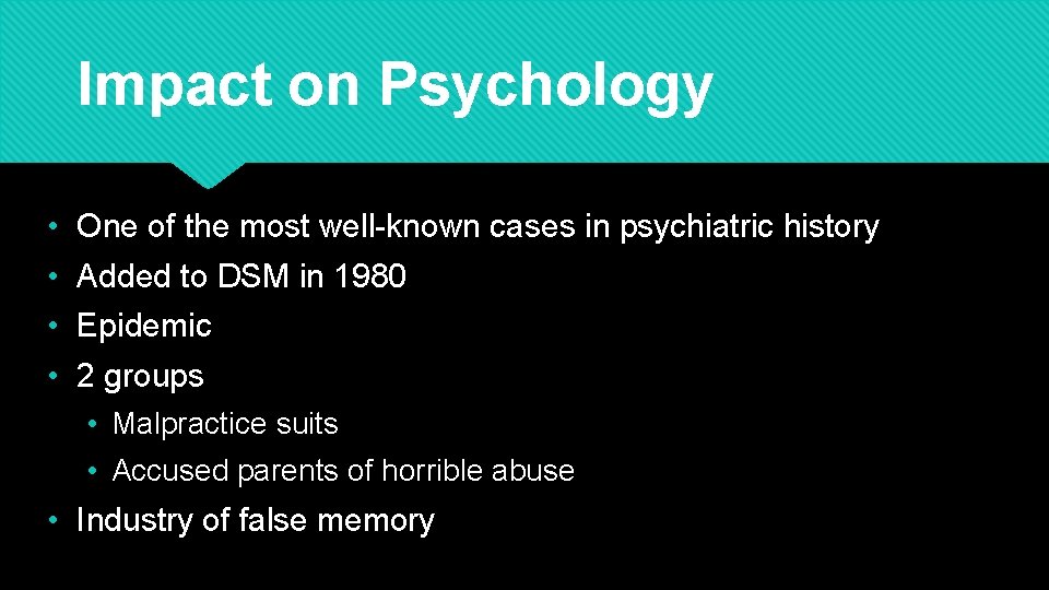 Impact on Psychology • • One of the most well-known cases in psychiatric history