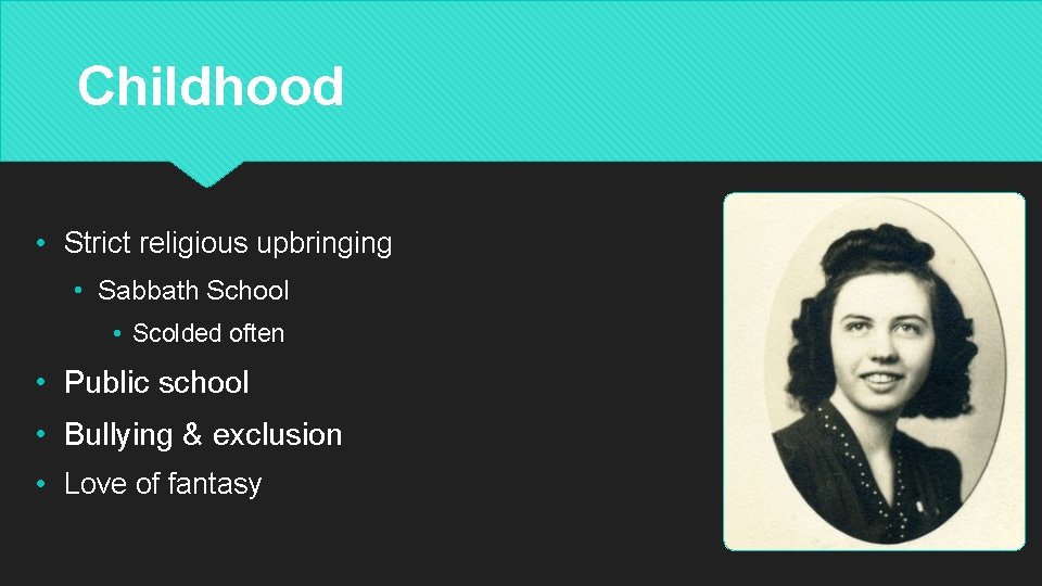 Childhood • Strict religious upbringing • Sabbath School • Scolded often • Public school