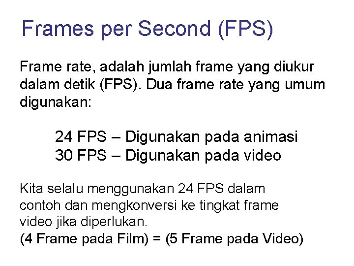 Frames per Second (FPS) Frame rate, adalah jumlah frame yang diukur dalam detik (FPS).