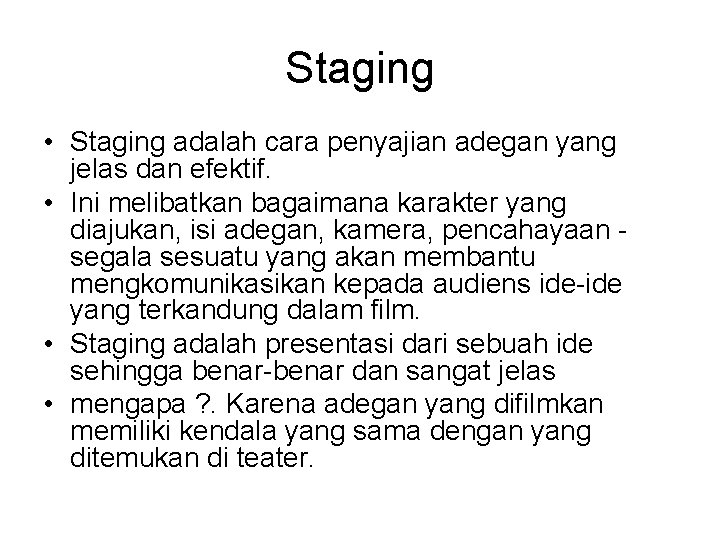 Staging • Staging adalah cara penyajian adegan yang jelas dan efektif. • Ini melibatkan