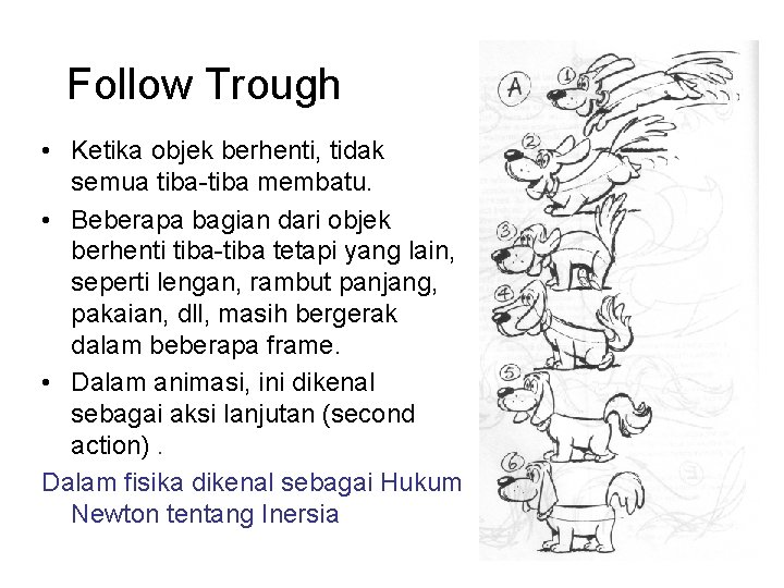 Follow Trough • Ketika objek berhenti, tidak semua tiba-tiba membatu. • Beberapa bagian dari